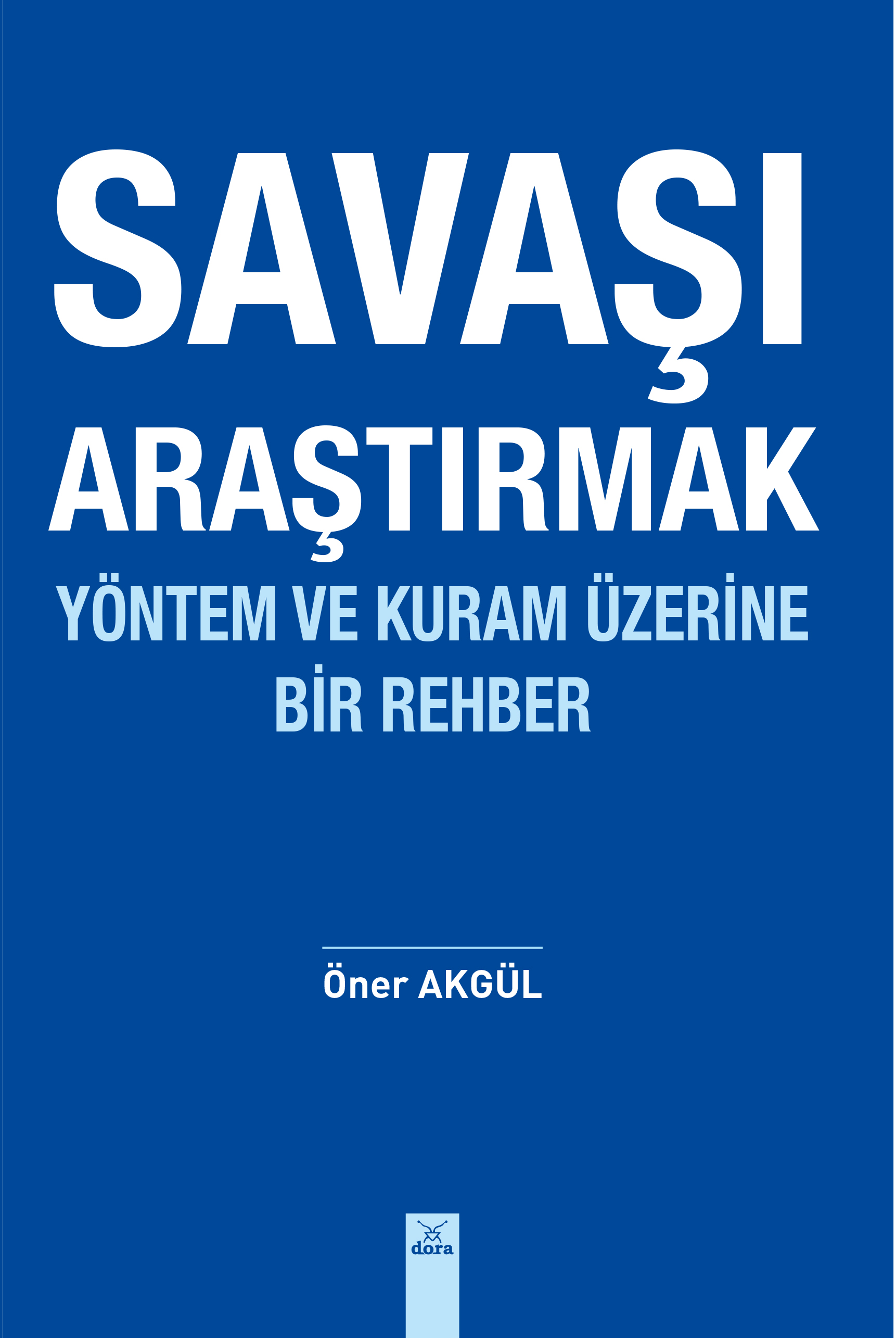 SAVAŞI ARAŞTIRMAK YÖNTEM VE KURAM ÜZERİNE BİR REHBER  | 666 | Dora Yayıncılık